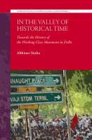 In the Valley of Historical Time: Towards the History of the Working Class Movement in Delhi de Abhinav Sinha