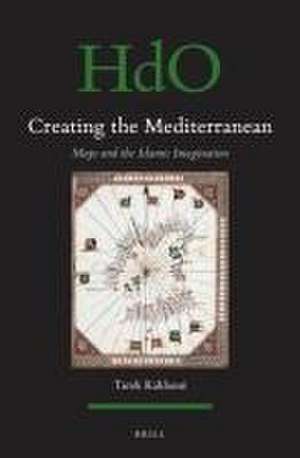 Creating the Mediterranean: Maps and the Islamic Imagination de Tarek Kahlaoui