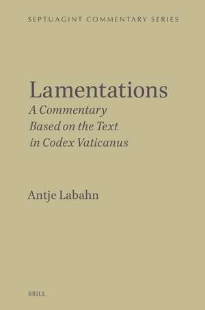Lamentations: A Commentary Based on the Text in Codex Vaticanus de Antje Labahn