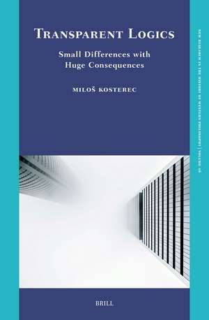 Transparent Logics. Small Differences with Huge Consequences de Miloš Kosterec
