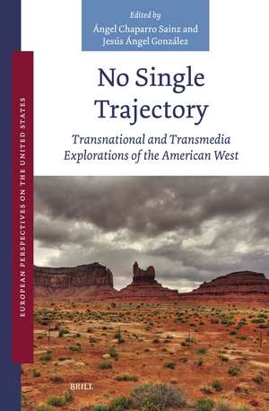 No Single Trajectory: Transnational and Transmedia Explorations of the American West de Ángel Chaparro Sainz