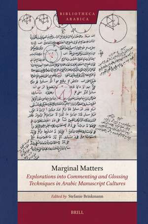 Marginal Matters: Explorations into Commenting and Glossing Techniques in Arabic Manuscript Cultures de Stefanie Brinkmann