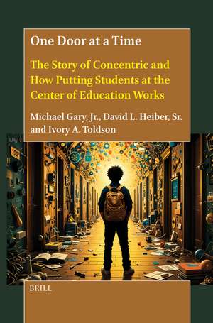 One Door at a Time: The Story of Concentric and How Putting Students at the Center of Education Works de Michael Gary Jr.