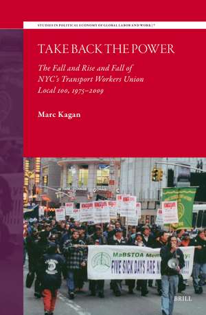 Take Back the Power: The Fall and Rise and Fall of NYC’s Transport Workers Union Local 100, 1975-2009 de Marc Kagan
