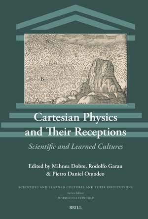 Cartesian Physics and Their Receptions: Scientific and Learned Cultures de Pietro Daniel Omodeo