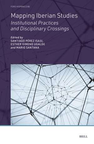 Mapping Iberian Studies: Institutional Practices and Disciplinary Crossings de Santiago Pérez Isasi