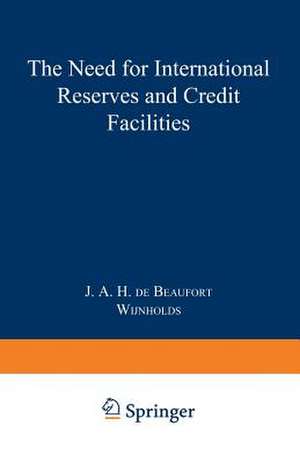 The Need for International Reserves and Credit Facilities de J. de Beaufort Wijnholds