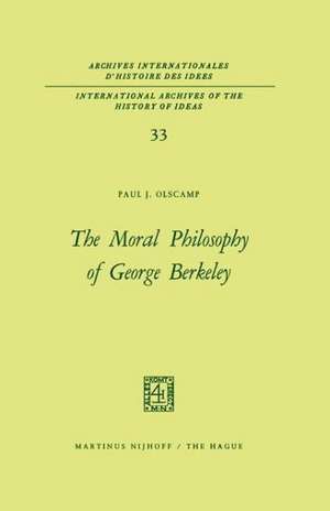 The Moral Philosophy of George Berkeley de Paul J. Olscamp