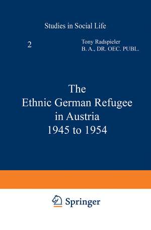 The Ethnic German Refugee in Austria 1945 to 1954 de T. Radspieler