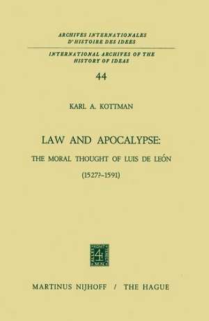 Law and Apocalypse: The Moral Thought of Luis De León (1527?–1591) de Karl A. Kottman