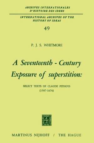 A Seventeenth-Century Exposure of Superstition: Select Texts of Claude Pithoys (1587–1676) de P.J.S. Whitmore