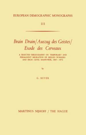 Brain Drain / Auszug des Geistes / Exode des Cerveaux: A Selected Bibliography on Temporary and Permanent Migration of Skilled Workers and High-Level Manpower, 1967–1972 de G. Beyer