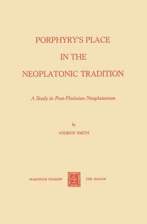 Porphyry’s Place in the Neoplatonic Tradition: A Study in Post-Plotinian Neoplatonism de A. Smith