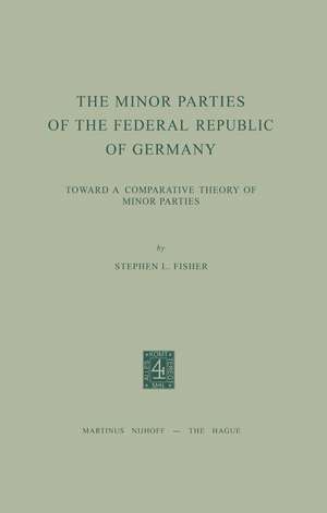 The Minor Parties of the Federal Republic of Germany: Toward a Comparative Theory of Minor Parties de S.L. Fisher