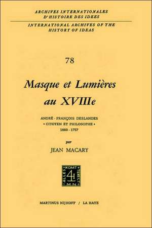 Masque et lumières au XVIIIième siècle: André-François Deslandes, `Citoyen et philosophe' (1689-1757) de Jean Macary