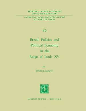 Bread, Politics and Political Economy in the Reign of Louis XV: Volume One de Steven Laurence Kaplan