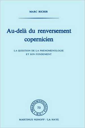 Au-delà du renversement Copernicien: La question de la phénoménologie et de son fondement de Marc Richir