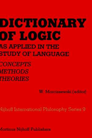 Dictionary of Logic as Applied in the Study of Language: Concepts/Methods/Theories de W. Marciszewski