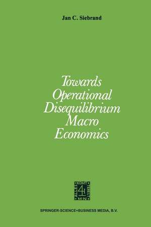 Towards Operational Disequilibrium Macro Economics de J.C. Siebrand