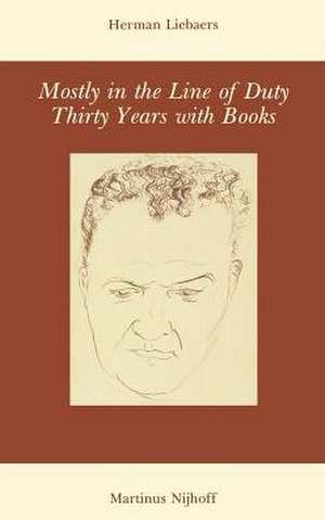 Mostly in the Line of Duty: Thirty Years with Books de H. Liebaers