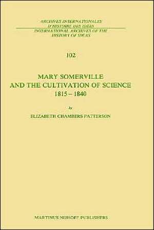 Mary Somerville and the Cultivation of Science, 1815–1840 de E.C. Patterson