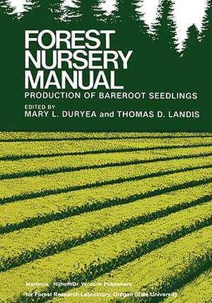 Forest Nursery Manual: Production of Bareroot Seedlings de Mary L. Duryea