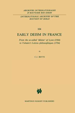 Early Deism in France: From the so-called ‘déistes’ of Lyon (1564) to Voltaire’s ‘Lettres philosophiques’ (1734) de C.J. Betts