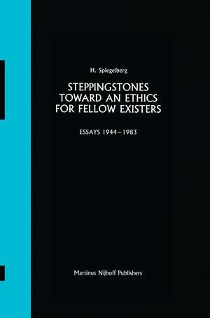 Steppingstones Toward an Ethics for Fellow Existers: Essays 1944–1983 de E. Spiegelberg