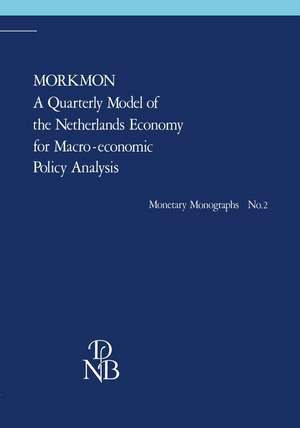 MORKMON A Quarterly Model of the Netherlands Economy for Macro-economic Policy Analysis: With a foreword of the president of the Bank de M.M.G. Fase