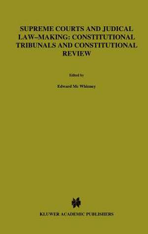 Supreme Courts and Judicial Law-Making:Constitutional Tribunals and Constitutional Review de Edward McWhinney