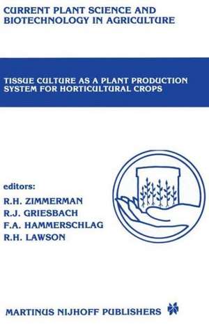 Tissue culture as a plant production system for horticultural crops: Conference on Tissue Culture as a Plant Production System for Horticultural Crops, Beltsville, MD, October 20–23, 1985 de Richard H. Zimmerman