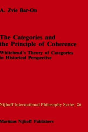 The Categories and the Principle of Coherence: Whitehead’s Theory of Categories in Historical Perspective de A.Z. Bar-on