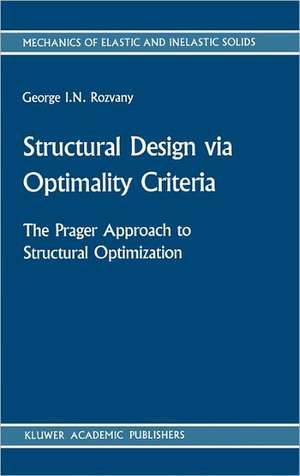 Structural Design via Optimality Criteria: The Prager Approach to Structural Optimization de George I. N. Rozvany