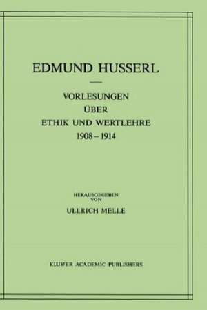 Vorlesungen über Ethik und Wertlehre 1908–1914 de Edmund Husserl