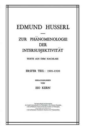 Zur Phänomenologie der Intersubjektivität: Texte aus dem Nachlass Erster Teil: 1905–1920 de Edmund Husserl