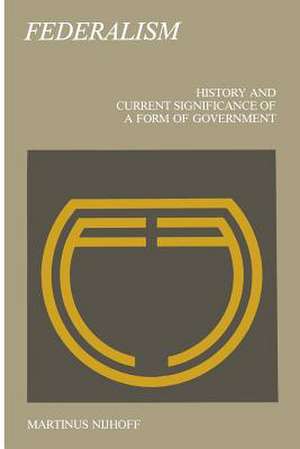 Federalism: History and Current Significance of a Form of Government de J. Boogman