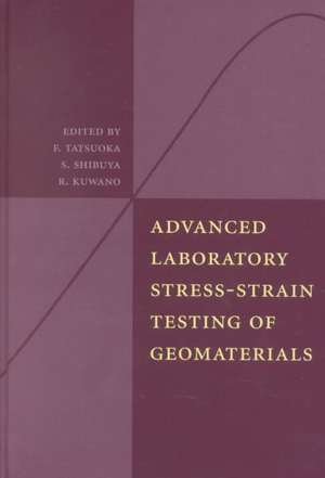 Advanced Laboratory Stress-Strain Testing of Geomaterials de F. Tatsuoka