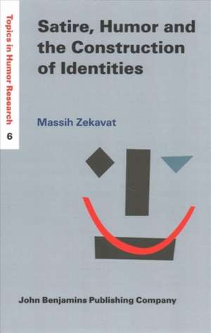 Satire, Humor and the Construction of Identities de Zekavat, Massih