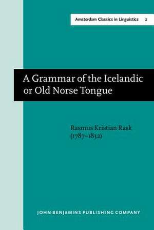 A Grammar of the Icelandic or Old Norse Tongue de Rasmus K. Rask