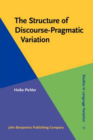 Structure of Discourse-Pragmatic Variation de Heike Pichler