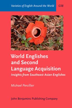 World Englishes and Second Language Acquisition: Insights from Southeast Asian Englishes de Michael Percillier