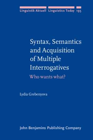 Syntax, Semantics and Acquisition of Multiple Interrogatives de Lydia (Baylor University) Grebenyova