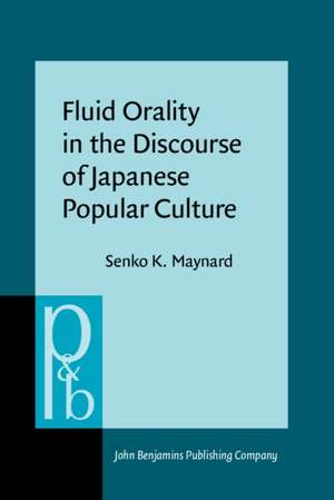 Fluid Orality in the Discourse of Japanese Popular Culture de Senko K. Maynard