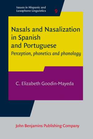 Nasals and Nasalization in Spanish and Portuguese: Perception, Phonetics and Phonology de C. Elizabeth Goodin-Mayeda