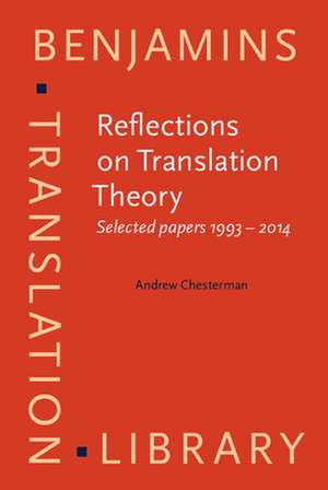 Reflections on Translation Theory de Andrew (University of Helsinki) Chesterman