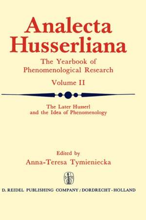 The Later Husserl and the Idea of Phenomenology: Idealism-Realism, Historicity and Nature Papers and Debate of the International Phenomenological Conference Held at the University of Waterloo, Canada, April 9–14, 1969 de Anna-Teresa Tymieniecka