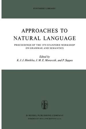 Approaches to Natural Language: Proceedings of the 1970 Stanford Workshop on Grammar and Semantics de Jaakko Hintikka