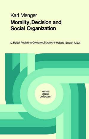 Morality, Decision and Social Organization: Toward a Logic of Ethics de Karl Menger