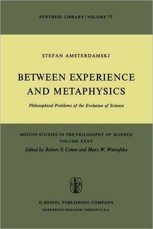 Between Experience and Metaphysics: Philosophical Problems of the Evolution of Science de S. Amsterdamski