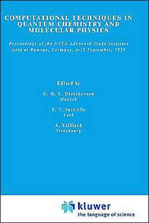 Computational Techniques in Quantum Chemistry and Molecular Physics: Proceedings of the NATO Advanced Study Institute held at Ramsau, Germany, 4–21 September, 1974 de Geerd H.F. Diercksen